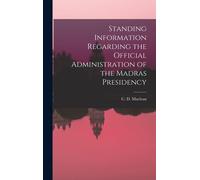 Standing Information Regarding The Official Administration Of The Madras Presidency