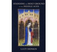 Standing on Holy Ground in the Middle Ages by Lucy Donkin Lucy Donkin (Auteur)
