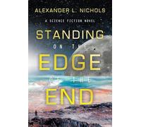 Standing on the Edge of the End: A Science Fiction Novel