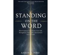 Standing On The Word: How Scripture Transforms Your Life, Strengthens Your Faith, and Anchors You in Truth