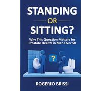 STANDING OR SITTING?: Why this question matters for prostate health in men over 50