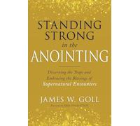 Standing Strong in the Anointing: Discerning the Traps and Embracing the Blessings of Supernatural Encounters