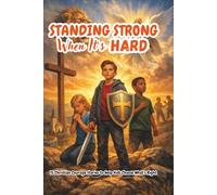 Standing Strong When It’s Hard: 15 Christian Courage Stories to Help Kids Choose What’s Right