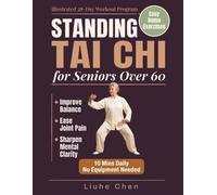 Standing Tai Chi for Seniors Over 60: Easy Home Exercises to Improve Balance, Ease Joint Pain, and Sharpen Mental Clarity - Illustrated 28-Day Workout Program, 10 Mins Daily, No Equipment Needed
