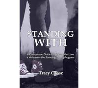 STANDING WITH: A Companion Guide for Those Who Love a Veteran in the Standing Strong Program