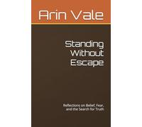 Standing Without Escape: Reflections on Belief, Fear, and the Search for Truth