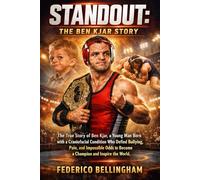Standout: The Ben Kjar Story: The True Story of Ben Kjar, a Young Man Born with a Craniofacial Condition Who Defied Bullying, Pain, and Impossible Odds to Become a Champion and Inspire the World