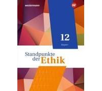 Standpunkte Der Ethik 12. Schulbuch. Ausgabe Bayern