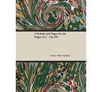 Stanford, C: Prelude And Fugue For The Organ In C - Op.193