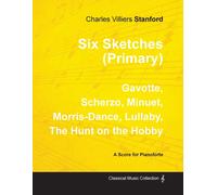 Stanford, C: Six Sketches (Primary) - Gavotte, Scherzo, Minu
