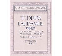 Stanford, C: Te Deum Laudamus - Together With The Office For