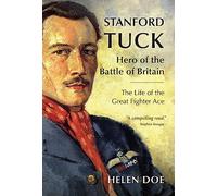 Stanford Tuck: Hero of the Battle of Britain: the Life of the Great Fighter Ace