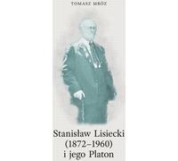 Stanisław Lisiecki (1872-1960) et son Platon - Tomasz Mróz (Buch auf Polnisch)
