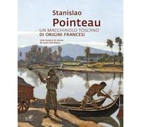 Stanislao Pointeau. Un macchiaiolo toscano di origini francesi