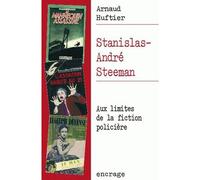 Stanislas-André Steeman Aux limites de la fiction policière - Arnaud Huftier - Encrage - broché - Etude