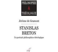 Stanislas breton - un portrait philosophico-theologique Jérôme de Gramont (Auteur), Jérôme de Gramont (Editeur général)