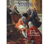 Stanislas: Un roi de Pologne en Lorraine