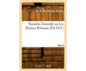 Stanislas Zamoski ou Les illustres Polonais. Tome 2 - Marie-Adélaïde Barthélemy-Hadot - Hachette Bnf - broché - Livre