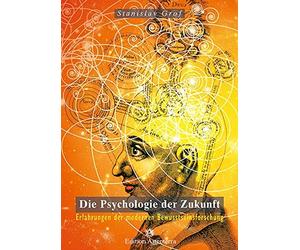 Stanislav Grof Ca Die Psychologie der Zukunft: Erfahrungen der modernen (Relié)