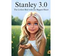 Stanley 3.0: The Littlest Bird with the Biggest Heart