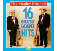 Stanley Brothers - 16 Greatest Gospel Hits