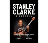 Stanley Clarke Biography: The Remarkable Story of a Bass Innovator Who Transformed Modern Jazz