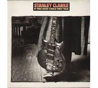 Stanley Clarke - If This Bass Could Only Talk
