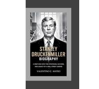 STANLEY DRUCKENMILLER BIOGRAPHY: A Deep Dive Into the Strategies, Success, and Legacy of a Wall Street Legend