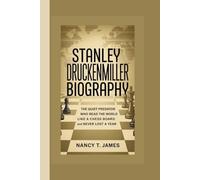 STANLEY DRUCKENMILLER BIOGRAPHY: The Quiet Predator Who Read the World Like a Chess Board and Never Lost a Year