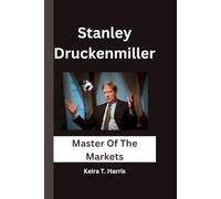 Stanley Druckenmiller: Master Of The Markets