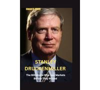 Stanley Druckenmiller: The Billionaire Who Saw Markets Before They Moved