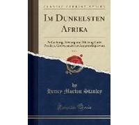 Stanley, H: Im Dunkelsten Afrika, Vol. 1
