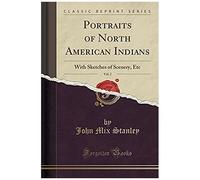 Stanley, J: Portraits Of North American Indians, Vol. 2