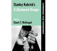 Stanley Kubrick's a Clockwork Orange, Cambridge Film Handbooks Series,