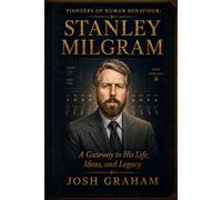 Stanley Milgram: A Gateway to His Life, Ideas and Legacy