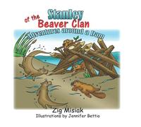 Stanley Of The Beaver Clan : Adventures Around A Dam