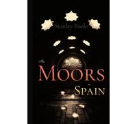 Stanley Poole Classics: The Moors in Spain: illustrated