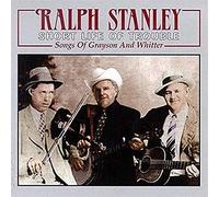 RALPH STANLEY/CLINCH MOUNTAIN BOYS - Short Life of Trouble: Songs of Grayson & Whitter