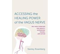 Stanley Rosenberg Accessing the Healing Power of the Vagus Nerve (Poche)