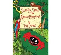 Stanley Saves the Amazon Rainforest by Tony Frais Frais, Tony (Auteur)