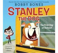 Stanley the Dog The First Day of School by Bobby Bones Bobby Bones (Auteur)