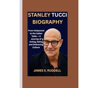STANLEY TUCCI BIOGRAPHY: From Hollywood to the Italian Table - A Journey of Acting, Eating and Embracing Culture