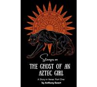 Stanzas on The Ghost of an Aztec Girl: A Story in Verse: Part One