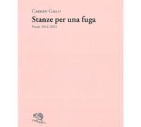 Stanze per una fuga. Poesie 2014-2024