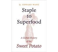 Staple to Superfood A Global History of the Sweet Potato - Q. Edward Wang - Columbia University Press - ebook (ePub) - Livre