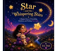 Star and the Whispering Stars: A Magical Story of Friendship, Kindness, and Finding Your Light