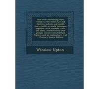 Star Atlas Containing Stars Visible to the Naked Eye and Clusters, Nebulae and Double Stars Visible in Small Telescopes Together with Variable Stars, ... Figures and an Explanatory Text - Primary So