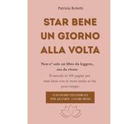 Star Bene Un Giorno Alla Volta: Non E' Solo Un Libro Da Leggere Ma Da Vivere