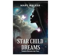 STAR CHILD DREAMS: VISIONS BEYOND THE VEIL