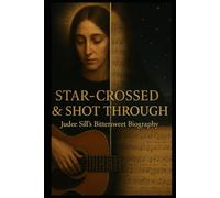 Star-Crossed & Shot Through: Judee Sill’s Bittersweet Biography
